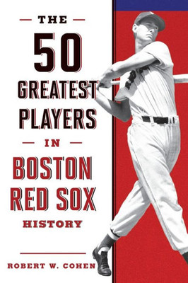 The 50 Greatest Players In Boston Red Sox History