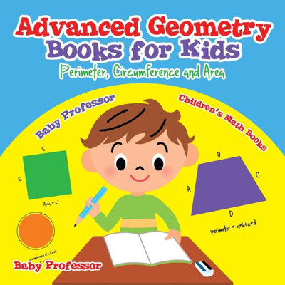 Advanced Geometry Books For Kids - Perimeter, Circumference And Area Children's Math Books