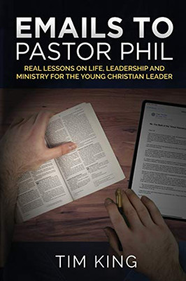 Emails to Pastor Phil: Real Lessons on Life, Leadership and Ministry for the Young Christian Leader - Paperback
