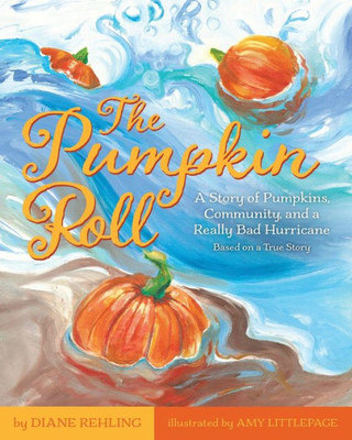 The Pumpkin Roll: A Story Of Pumpkins, Community, And A Really Bad Hurricane