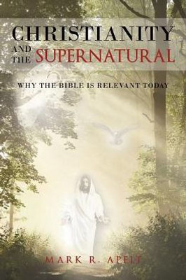 Christianity And The Supernatural: Why The Bible Is Relevant Today
