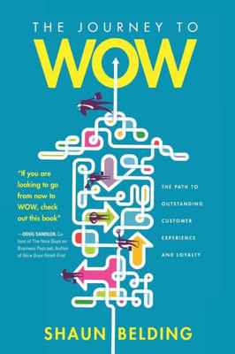 The Journey To Wow: The Path To Outstanding Customer Experience And Loyalty