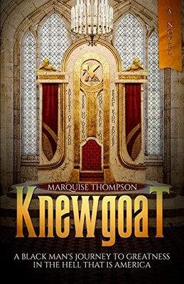 Knewgoat: A Black Man's Journey to Greatness in the Hell That is America