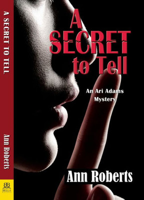 A Secret To Tell (An Ari Adams Mystery, 6)