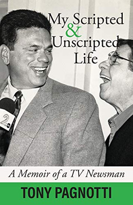 My Scripted and Unscripted Life: A Memoir of a TV Newsman - Paperback