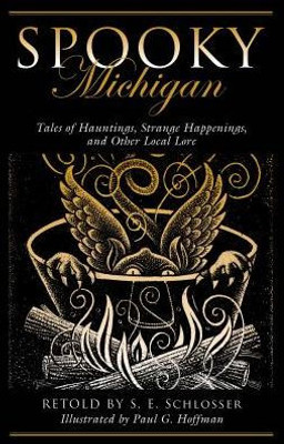 Spooky Michigan: Tales Of Hauntings, Strange Happenings, And Other Local Lore