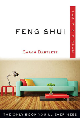 Feng Shui Plain & Simple: The Only Book You'Ll Ever Need (Plain & Simple Series)