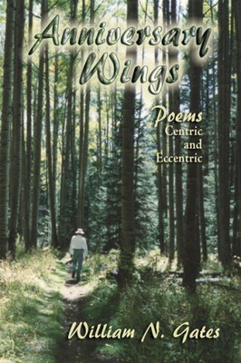 Anniversary Wings, Poems Centric And Eccentric
