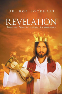 Revelation: Then And Now: A Pastoral Commentary
