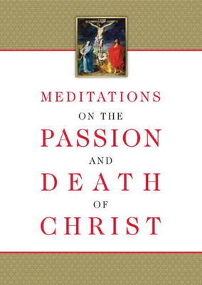 Meditations On The Passion And Death Of Christ