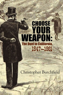 Choose Your Weapon: The Duel In California, 18471861