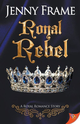 Royal Rebel (A Royal Romance Series, 2)