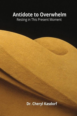 Antidote To Overwhelm: Resting In This Present Moment