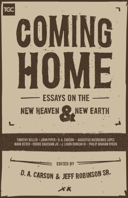 Coming Home: Essays On The New Heaven And New Earth