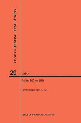 Code Of Federal Regulations Title 29, Labor, Parts 500-899, 2017