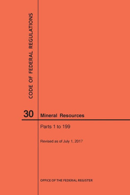 Code Of Federal Regulations Title 30, Mineral Resources, Parts 1-199, 2017