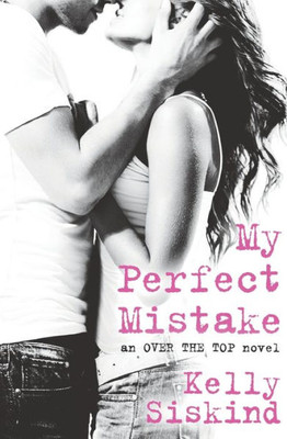 My Perfect Mistake (Over The Top, 1)