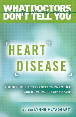 Heart Disease: Drug-Free Alternatives To Prevent And Reverse Heart Disease (What Doctors Don'T Tell You)