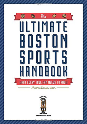 The Ultimate Boston Sports Handbook: What Every True Fan Needs to Know