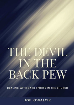 The Devil In The Back Pew: Dealing With Dark Spirits In The Church