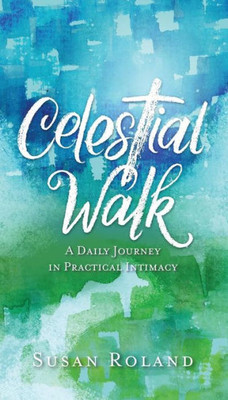 Celestial Walk: A Daily Journey In Practical Intimacy