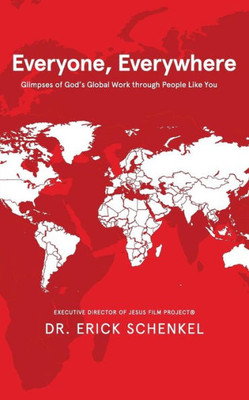 Everyone, Everywhere: Glimpses Of God's Global Work Through People Like You