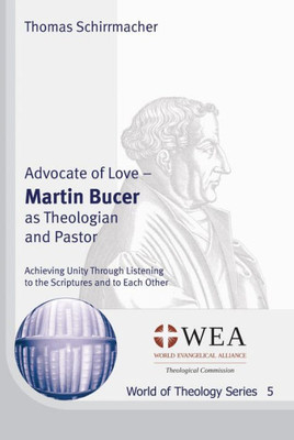 Advocate Of Love: Martin Bucer As Theologian And Pastor (World Of Theology)