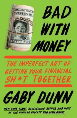 Bad With Money: The Imperfect Art Of Getting Your Financial Sh*T Together