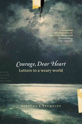 Courage, Dear Heart: Letters To A Weary World