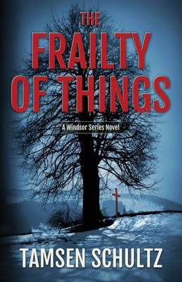 The Frailty Of Things: Windsor Series, Book 4 (Windsor Series, 4)