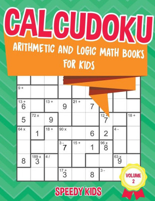 Calcudoku : Arithmetic And Logic Math Books For Kids - Volume 2