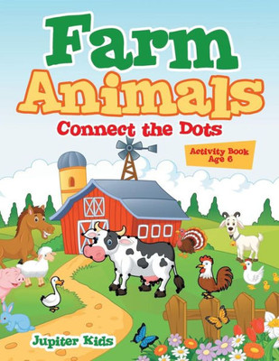 Farm Animals: Connect The Dots Activity Book Age 6