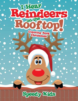 I Hear Reindeers On The Rooftop! : Coloring Book Christmas