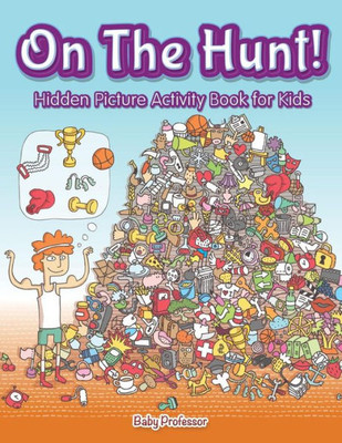 On The Hunt! Hidden Picture Activity Book For Kids On The Hunt! Hidden Picture Activity Book For Kids