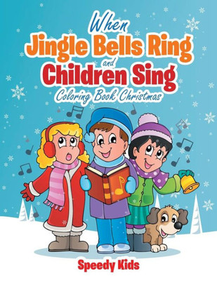 When Jingle Bells Ring And Children Sing: Coloring Book Christmas