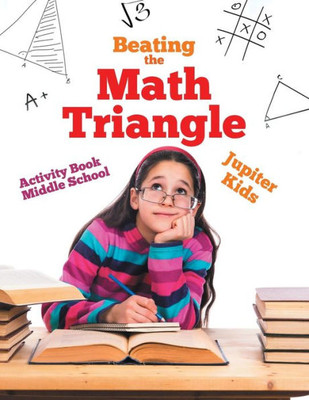 Beating The Math Triangle : Activity Book Middle School