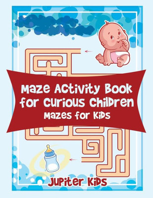 Maze Activity Book For Curious Children : Mazes For Kids