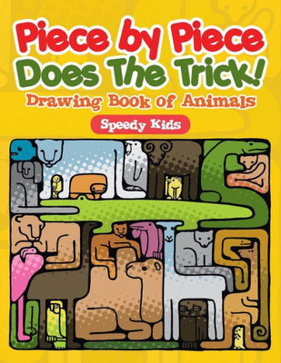 Piece By Piece Does The Trick! : Drawing Book Of Animals
