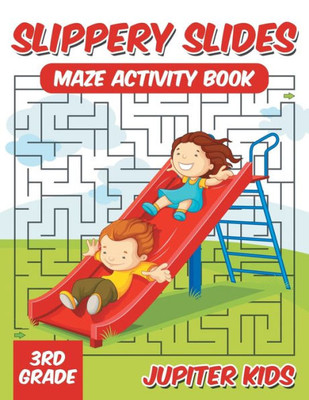 Slippery Slides : Maze Activity Book 3Rd Grade