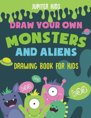 Draw Your Own Monsters And Aliens - Drawing Book For Kids