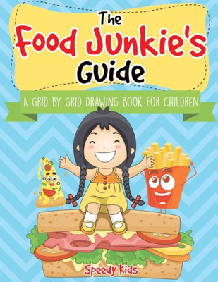 The Food Junkie's Guide: A Grid By Grid Drawing Book For Children
