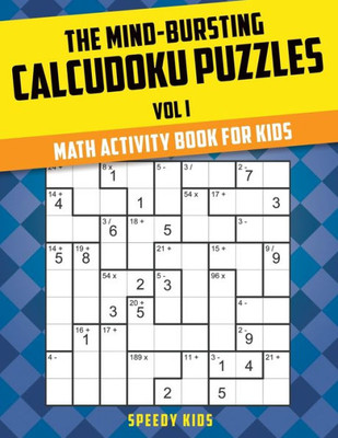 The Mind-Bursting Calcudoku Puzzles Vol I : Math Activity Book For Kids