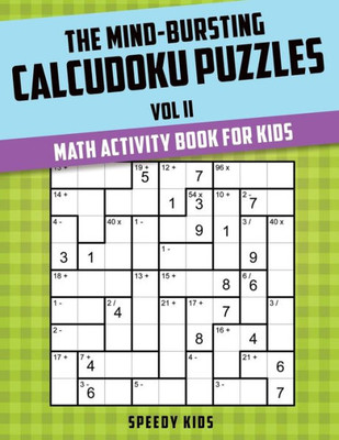 The Mind-Bursting Calcudoku Puzzles Vol Ii : Math Activity Book For Kids