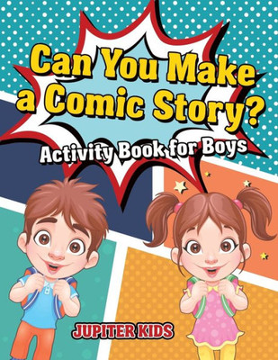 Can You Make A Comic Story? Activity Book For Boys