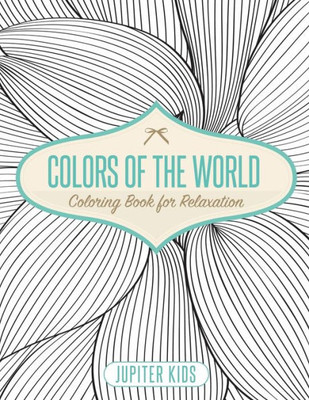 Colors Of The World - Coloring Book For Relaxation