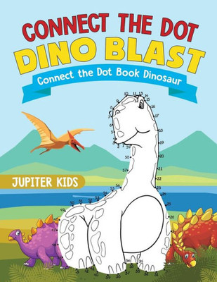 Connect The Dot Dino Blast - Connect The Dot Book Dinosaur