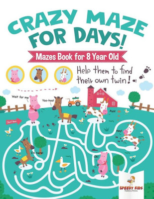 Crazy Maze For Days! Mazes Book For 8 Year Old