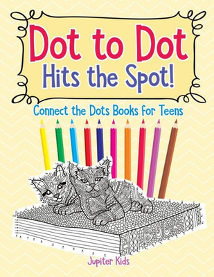 Dot To Dot Hits The Spot! Connect The Dots Books For Teens