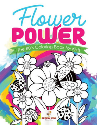Flower Power: The 80S Coloring Book For Kids