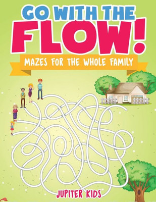 Go With The Flow! Mazes For The Whole Family